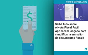 Saiba Tudo Sobre Nota Fiscal Facil App Recem Lancado Para Simplificar A Emissao De Documentos Fiscais Notícias E Artigos Contábeis - Conexão Contábil