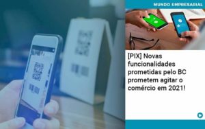 Pix Bc Promete Saque No Comercio E Compras Offline Para 2021 - Conexão Contábil