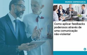 Como Aplicar Feedbacks Poderosos Atraves De Uma Comunicacao Nao Violenta - Conexão Contábil