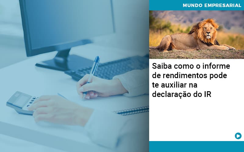 Saiba Como O Informe De Rendimento Pode Te Auxiliar Na Declaracao De Ir - Conexão Contábil