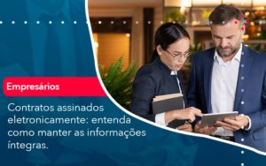 Contratos Assinados Eletronicamente Entenda Como Manter As Informacoes Integras 1 - Conexão Contábil