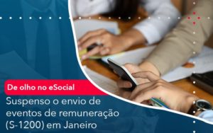 De Olho No E Social Suspenso O Envio De Eventos De Remuneracao S 1200 Em Janeiro - Conexão Contábil