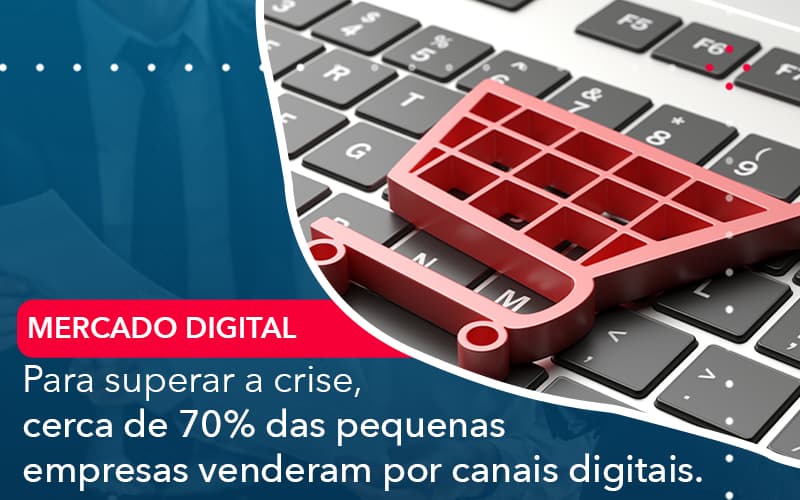 Para Superar A Crise Cerca De 70 Das Pequenas Empresas Venderam Por Canais Digitais - Conexão Contábil