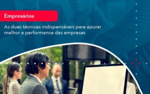 As Duas Tecnicas Indispensaveis Para Apurar Melhor A Performance Das Empresa 1 - Conexão Contábil
