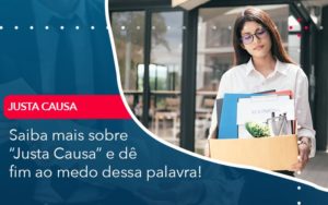 Saiba Mais Sobre Justa Causa E De Fim Ao Medo Dessa Palavra - Conexão Contábil