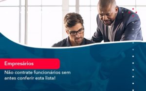 Nao Contrate Funcionarios Sem Antes Conferir Esta Lista 1 - Conexão Contábil