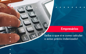 Saiba O Que E E Como Calcular O Aviso Previo Indenizado - Conexão Contábil