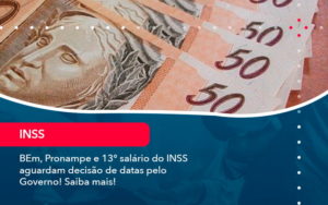 Bem Pronampe E 13 Salario Do Inss Aguardam Decisao De Datas Pelo Governo Saiba Mais 1 - Conexão Contábil
