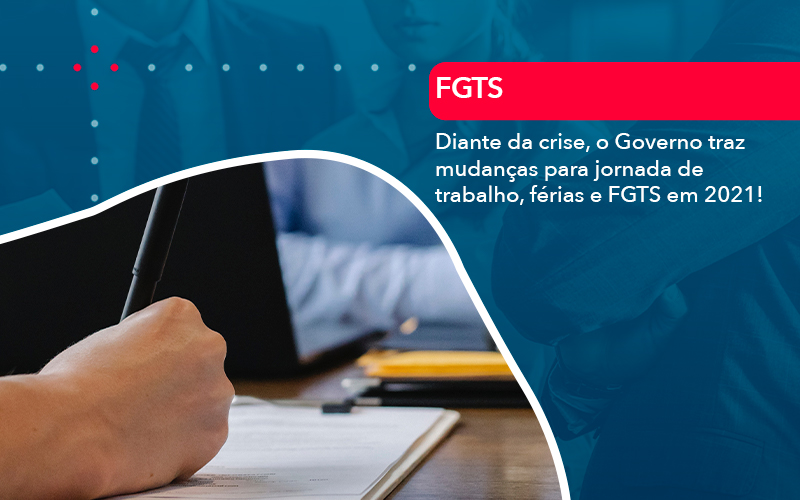 Diante Da Crise O Governo Traz Mudancas Para Jornada De Trabalho Ferias E Fgts Em 2021 - Conexão Contábil