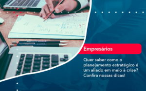 Quer Saber Como O Planejamento Estrategico E Um Aliado Em Meio A Crise Confira Nossas Dicas 2 - Conexão Contábil