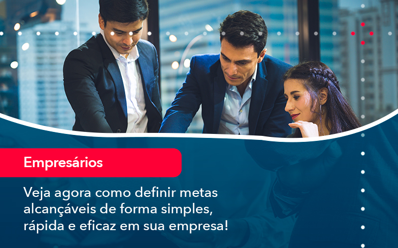 Veja Agora Como Definir Metas Alcancaveis De Forma Simples Rapida E Eficaz Em Sua Empresa - Conexão Contábil
