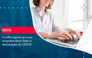 Confira Agora Se A Sua Empresa Deve Fazer A Declaracao Do Defis 1 - Conexão Contábil