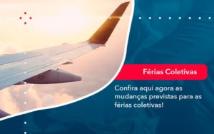 Confira Aqui Agora As Mudancas Previstas Para As Ferias Coletivas 1 - Conexão Contábil