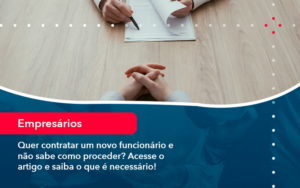 Quer Contratar Um Novo Funcionario E Nao Sabe Como Proceder Acesse O Artigo E Saiba O Que E Necessario 1 1 - Conexão Contábil