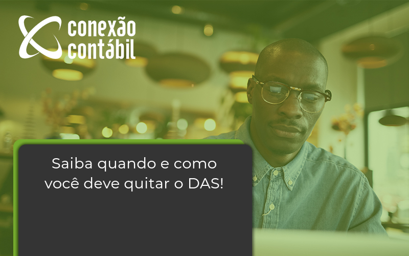 Saiba Quando E Como Voce Deve Quitar O Das Conexao - Conexão Contábil