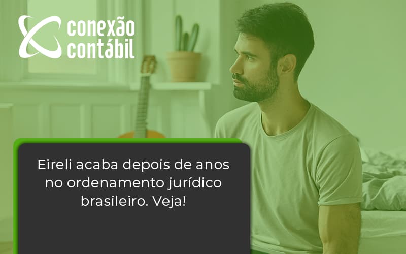 Eireli Acaba Depois De Anos Conexao Contabil - Conexão Contábil