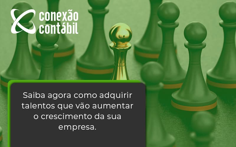 Saiba Agora Como Adquirir Talentos Que Vao Conexao Contabil - Conexão Contábil