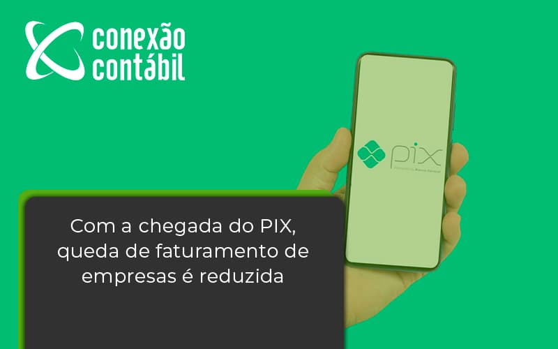 Com A Chegada Do Pix Queda De Faturamento De Empresa é Reduzida Conexao Contabil - Conexão Contábil